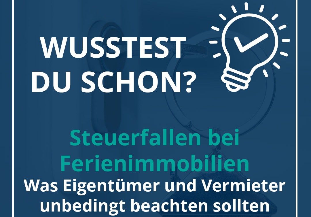 Steuerfallen bei Ferienimmobilien: Was Eigentümer und Vermieter unbedingt beachten sollten
